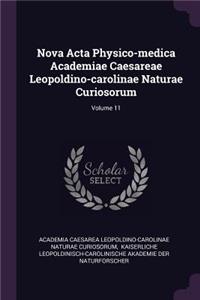 Nova ACTA Physico-Medica Academiae Caesareae Leopoldino-Carolinae Naturae Curiosorum; Volume 11