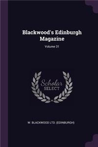 Blackwood's Edinburgh Magazine; Volume 31