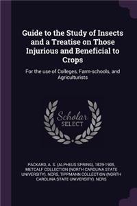 Guide to the Study of Insects and a Treatise on Those Injurious and Beneficial to Crops