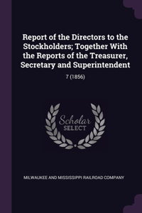 Report of the Directors to the Stockholders; Together With the Reports of the Treasurer, Secretary and Superintendent
