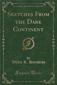 Sketches from the Dark Continent (Classic Reprint)