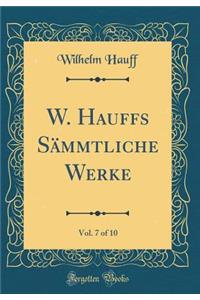 W. Hauffs Sï¿½mmtliche Werke, Vol. 7 of 10 (Classic Reprint)