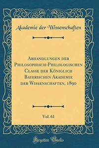 Abhandlungen Der Philosophisch-Philologischen Classe Der Königlich Bayerischen Akademie Der Wissenschaften, 1890, Vol. 61 (Classic Reprint)