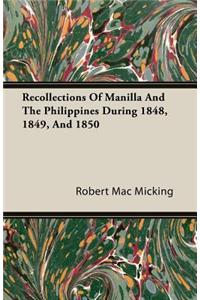 Recollections Of Manilla And The Philippines During 1848, 1849, And 1850
