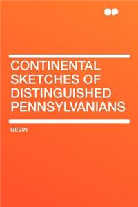 Continental Sketches of Distinguished Pennsylvanians