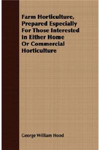 Farm Horticulture, Prepared Especially for Those Interested in Either Home or Commercial Horticulture
