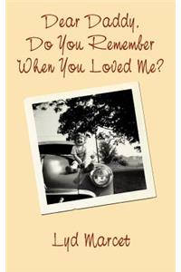 Dear Daddy, Do You Remember When You Loved Me?