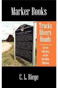 Tracks Rivers Roads: Across Nebraska on the Meridian Highway