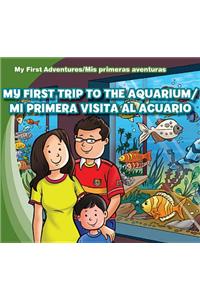 My First Trip to the Aquarium /Mi Primera Visita Al Acuario