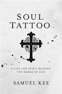 Soul Tattoo: A Life and Spirit Bearing the Marks of God