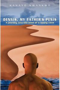 Dennis, My Father's Penis