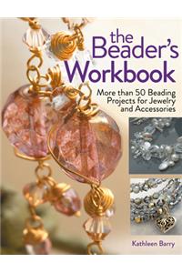 The Beader's Workbook: More Than 50 Beading Projects for Jewelry and Accessories