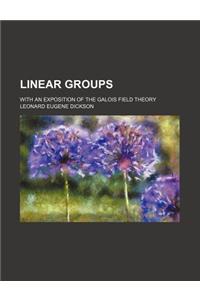 Linear Groups; With an Exposition of the Galois Field Theory