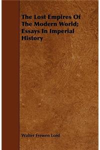 The Lost Empires Of The Modern World; Essays In Imperial History