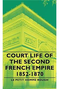 Court Life of the Second French Empire 1852-1870