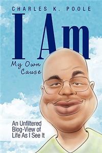 I Am My Own Cause: An Unfiltered Blog-view of Life As I See It