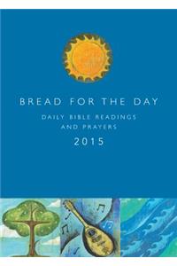 Bread for the Day 2015: Daily Bible Readings and Prayers