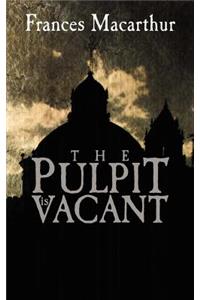 The Pulpit is Vacant