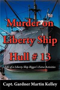 Murder on Liberty Ship Hull # 13