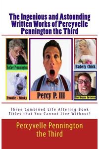 The Ingenious and Astounding Written Works of Percyvelle Pennington the Third
