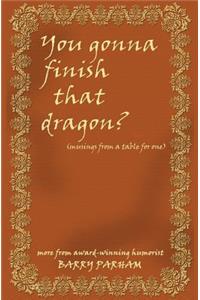 You Gonna Finish That Dragon?