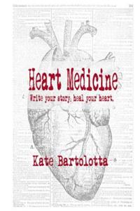 Heart Medicine: Write Your Story; Heal Your Heart.