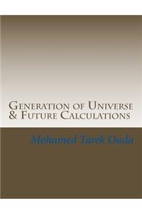 Generation of Universe & Future Calculations