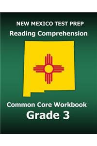 New Mexico Test Prep Reading Comprehension Common Core Workbook Grade 3: Covers the Literature and Informational Text Reading Standards