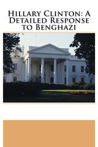 Hillary Clinton: A Detailed Response to Benghazi