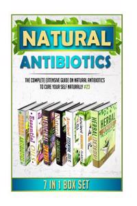 Natural Antibiotics: The Complete Extensive Guide on Natural Antibiotics to Cure Your Self Naturally #23