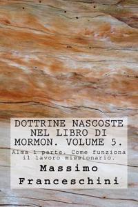 Dottrine nascoste nel libro di Mormon. Volume 5.