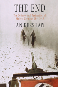 End: The Defiance and Destruction of Hitler's Germany, 1944-1945