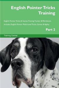 English Pointer Tricks Training English Pointer Tricks & Games Training Tracker & Workbook. Includes: English Pointer Multi-Level Tricks, Games & Agility. Part 2