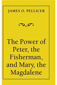 Power of Peter, the Fisherman, and Mary, the Magdalene