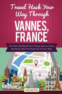 Travel Hack Your Way Through Vannes, France: Fly Free, Get Best Room Prices, Save on Auto Rentals & Get the Most Out of Your Stay