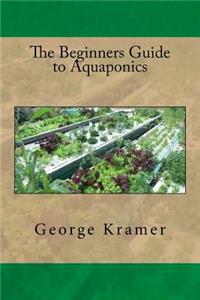 The Beginners Guide to Aquaponics