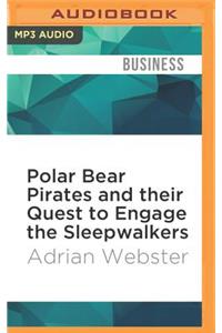 Polar Bear Pirates and Their Quest to Engage the Sleepwalkers