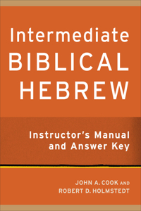 Intermediate Biblical Hebrew Instructor's Manual and Answer Key
