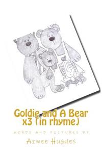 Goldie and A Bear x3 (in rhyme)