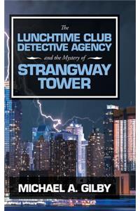 Lunchtime Club Detective Agency and the Mystery of Strangway Tower