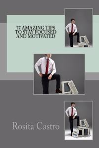 77 Amazing Tips to Stay Focused and Motivated