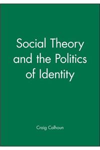 Social Theory and the Politics of Identity