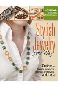 Stylish Jewelry Your Way: Designs in Stringing, Wirework, Stitching, Metalwork, and More