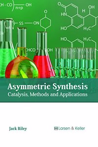 Asymmetric Synthesis: Catalysis, Methods and Applications