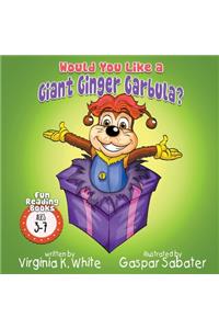 Would You Like A Giant Ginger Garbula?