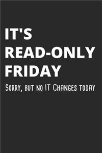 It's Read-Only Friday Sorry, But No IT Changes Today