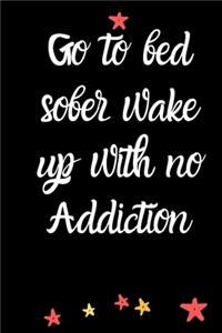 Go to bed sober wake up with no addiction A Journal of Serenity, Gratitude and Sobriety