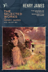 The Selected Works of Henry James, Vol. 35 (of 36)