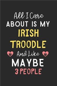 All I care about is my Irish Troodle and like maybe 3 people