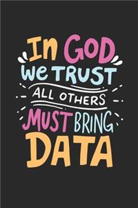 In God We Trust All Others Must Bring Data